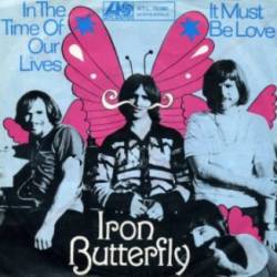 Iron Butterfly : In the Time of Our Lives - It Must Be Love